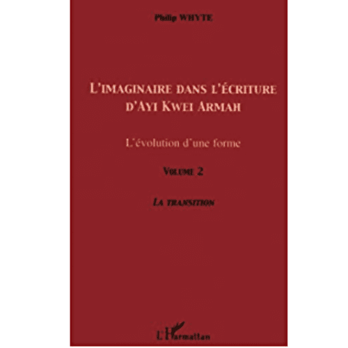 L’Imaginaire dans l’Ecriture d’Ayi Kwei Armah (l’Evolution d’une Forme) Vol 2