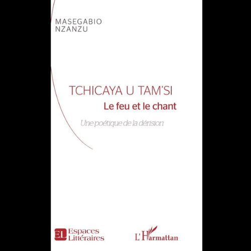 TCHICAYA U TAM’SI le Feu et le Chant une Poétique de la Dérision