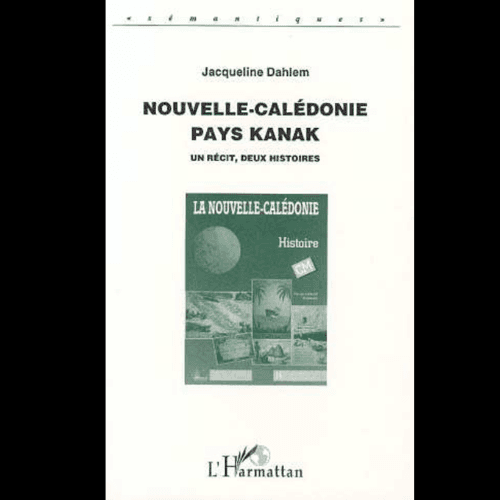 Nouvelle-Calédonie Pays Kanak (Un Récit, Deux Histoires)