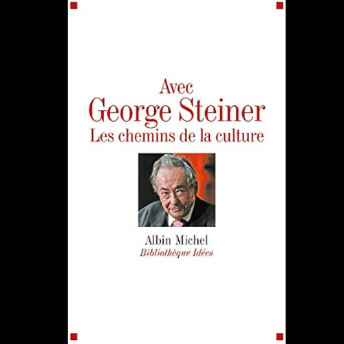 Avec George Steiner les Chemins de la Culture