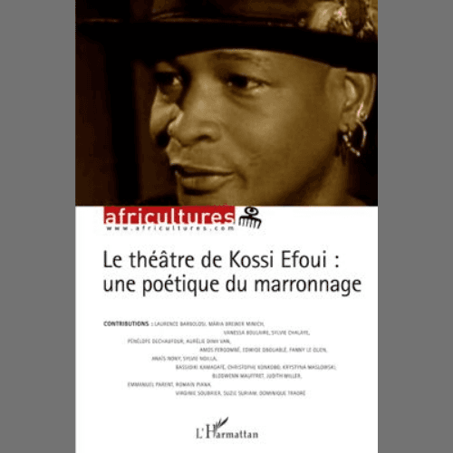 Le Théâtre de Kossi Efoui : Une Poétique du Marronnage